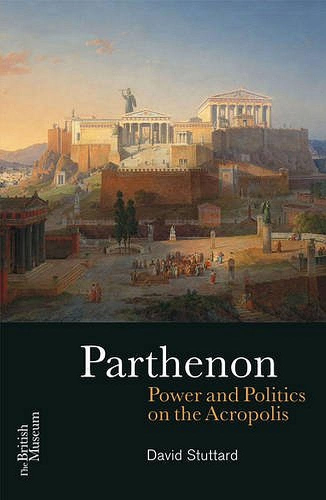 The Parthenon: Power and Politics on the Acropolis. Stuttard 9780714122847.#+,.#