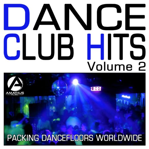 Dance Club Hits Volume 2 Packing Dancefloors Worldwide