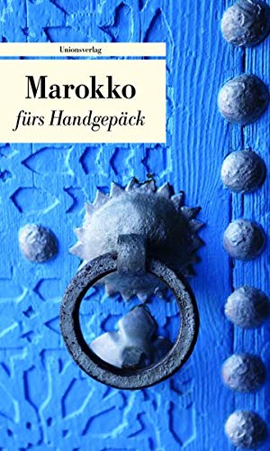 Marokko fürs Handgepäck: Geschichten und Berichte - Ein Kulturkompass (Bücher fürs Handgepäck)