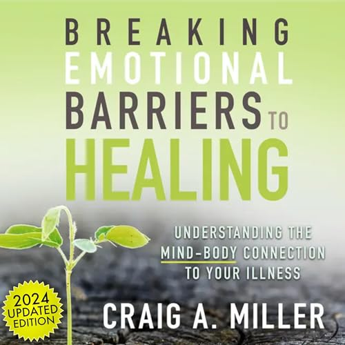 Breaking Emotional Barriers to Healing by Craig A. Miller episode artwork