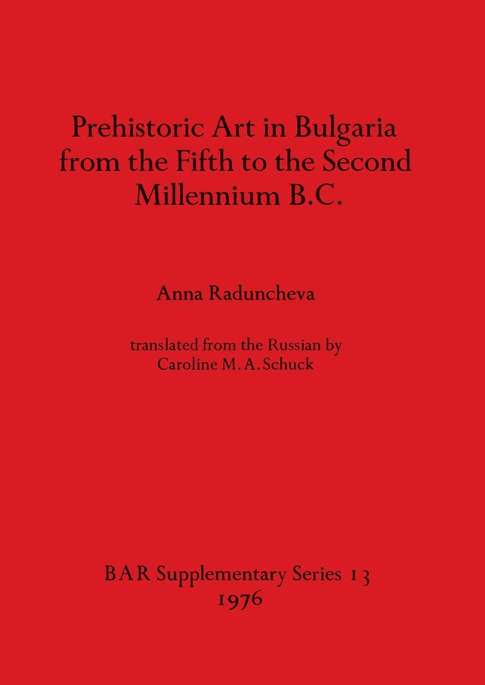 Prehistoric Art in Bulgaria from the Fifth to the Second Millenium B.C.: 13 (British Archaeological Reports International Series) Paperback – Import, 1 December 1976