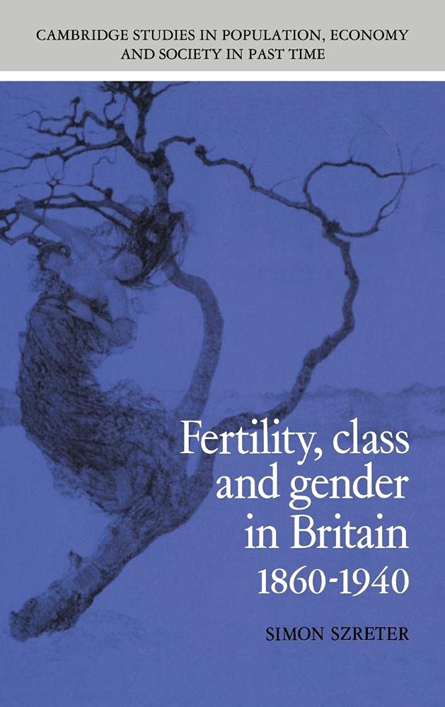 Fertility, Class and Gender in Britain, 18601940 (Cambridge Studies in Population, Economy and Society in Past Time): 27 (Cambridge Studies in ... and Society in Past Time, Series Number 27)