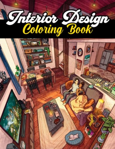 Interior Design Coloring Book: Coloring Books For Adults With Modern And Cozy Room Scenes Illustrations, Decorated Houses and Furniture For Relaxation And Stress Relief