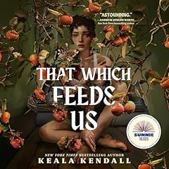 That Which Feeds Us: A Sunnie Reads Select Audiobook By Keala Kendall cover art