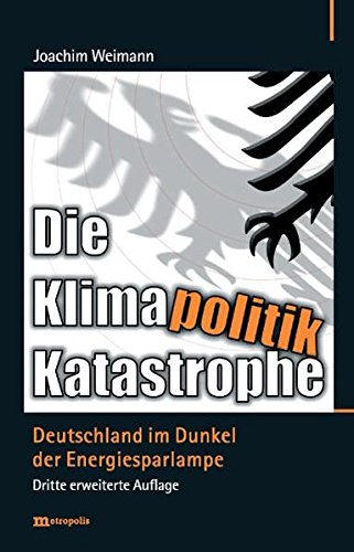 Preisvergleich Produktbild Die Klimapolitik-Katastrophe: Deutschland im Dunkel der Energiesparlampe