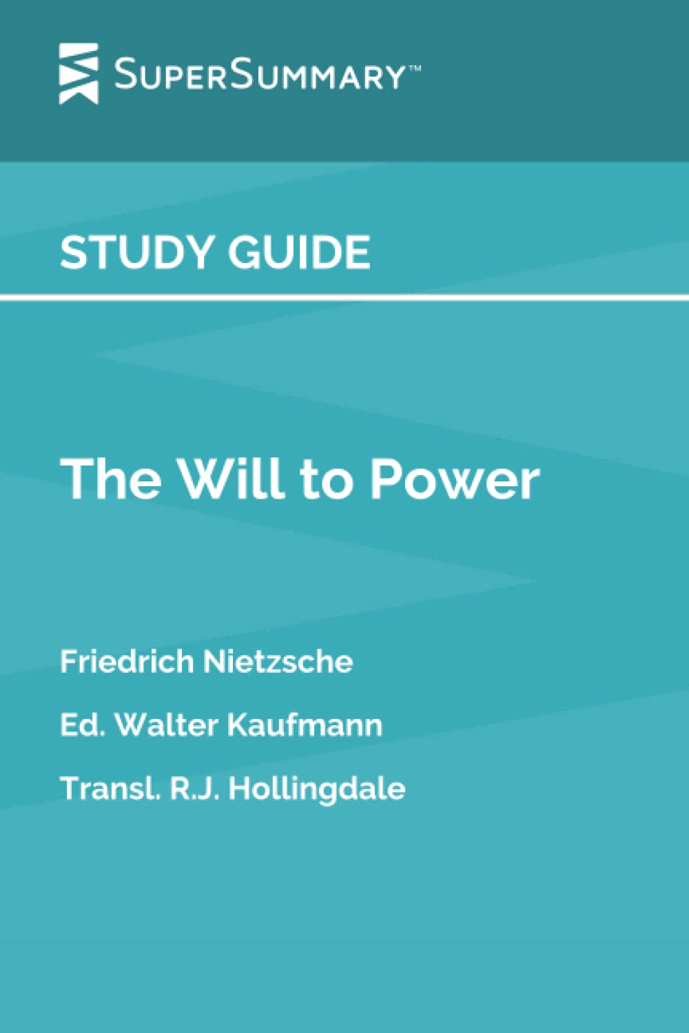 Study Guide: The Will to Power by Friedrich Nietzsche, Ed. Walter Kaufmann, Transl. R.J. Hollingdale (SuperSummary)