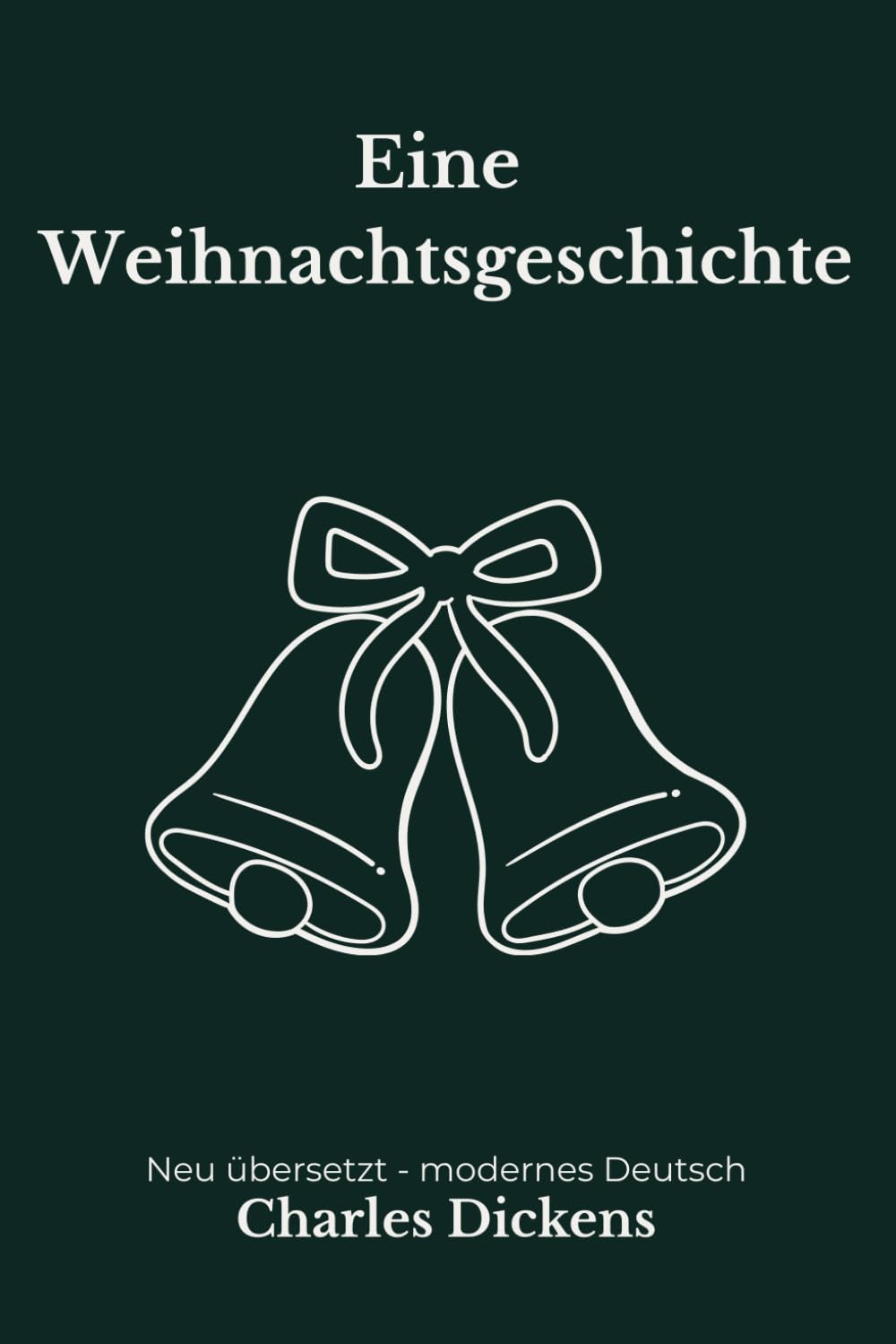 Die Weihnachtsgeschichte: Eine moderne deutsche Übersetzung des Klassikers von Charles Dickens