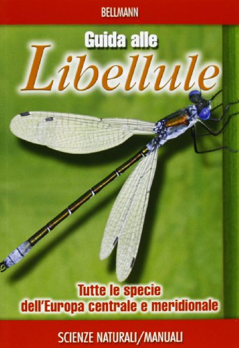 Guida alle libellule. Tutte le specie dell'Europa centrale e meridionale. Ediz. illustrat