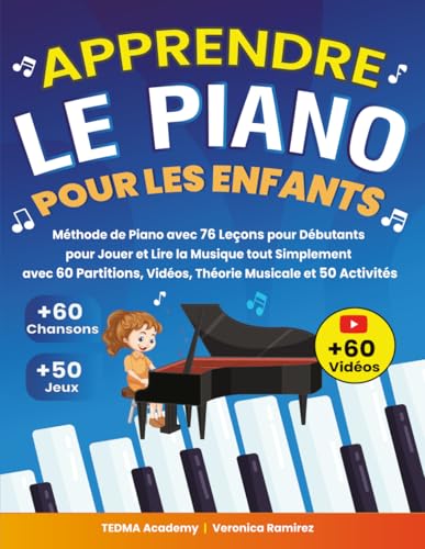 Apprendre le Piano Pour les Enfants: Méthode de Piano avec 76 Leçons pour Débutants pour Jouer et Lire la Musique tout Simplement avec 60 Partitions, Vidéos, Théorie Musicale et 50 Activités et Jeux