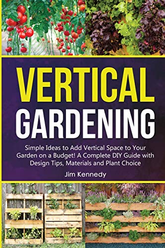 Vertical Gardening: Simple Ideas to Add Vertical Space to Your Garden ...
