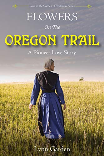 Flowers on the Oregon Trail (Love in the Garden of Yesterday)