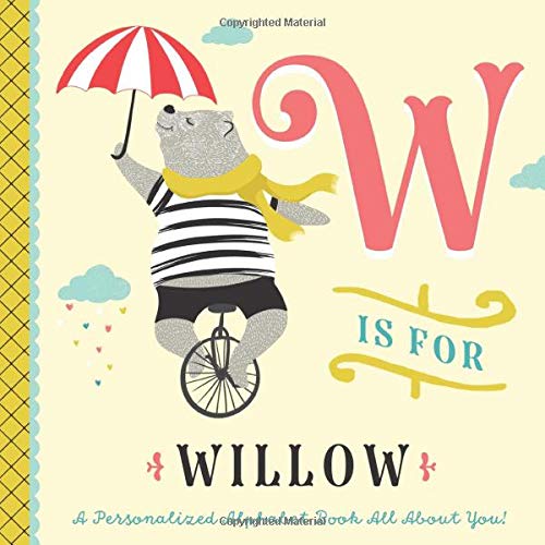 W is for Willow: A Personalized Alphabet Book All About You! (Personalized Children's Book)