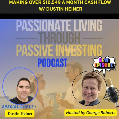 Making Over $10,549 A Month Cash Flow w/ Dustin Heiner Eps - 204 (Part II)