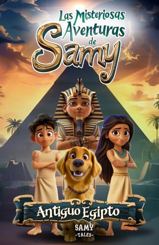 Las Misteriosas Aventuras de Samy - Antiguo Egipto: Cuento infantil de Aventuras y Misterios Sobre el Valor de la Amistad, la Superación del Miedo y ... y niñas a partir de 6 años. | Incluye Bonus