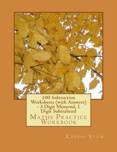 100 Subtraction Worksheets (with Answers) - 3 Digit Minuend, 1 Digit Subtrahend: Maths Practice Workbook (100 Days Maths Subtraction Answer Key ...