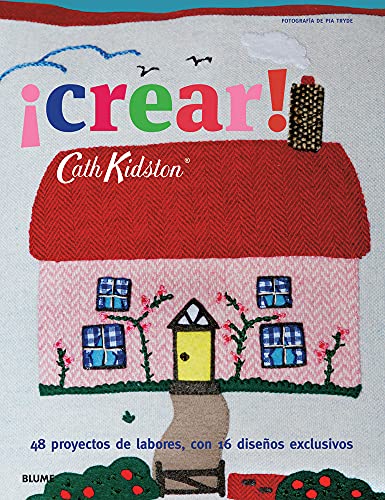 Cath Kidston. crear!: 48 proyectos de labores, con 16 diseños exclusivos