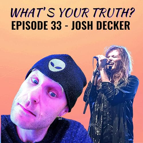 Episode 33 - Josh Decker - What's Your Truth Podcast