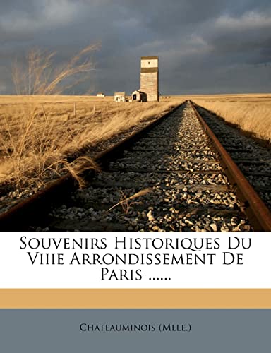 Souvenirs Historiques Du Viiie Arrondissement De Paris ...... (French Edition)