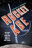 Rocket Age: The Race to the Moon and What It Took to Get There