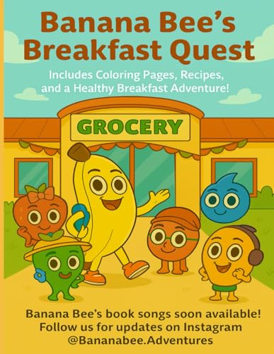 Banana Bee’S Breakfast Quest: Includes Coloring Pages, Recipes, And A Healthy Breakfast Adventure!