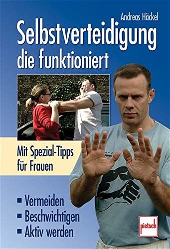 Selbstverteidigung, die funktioniert - Vermeiden, Beschwichtigen, Aktiv werden - Mit Spezial-Tipps f Selbstverteidigung, die funktioniert - Vermeiden, Beschwichtigen, Aktiv werden - Mit Spezial-Tipps f