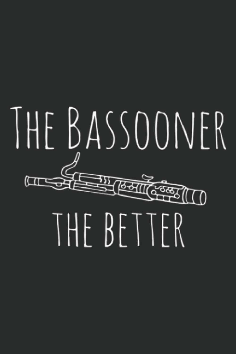 Funny the Bassooner the Better Gift for Bassoon Player: Undated Daily Planner: Set Goals, Plans, And Schedules Monthly, Weekly, And Daily (6" x 9" ), 100 Pages