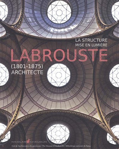 La structure mise en lumiÃ¨re - Henri Labrouste (1801-1875)