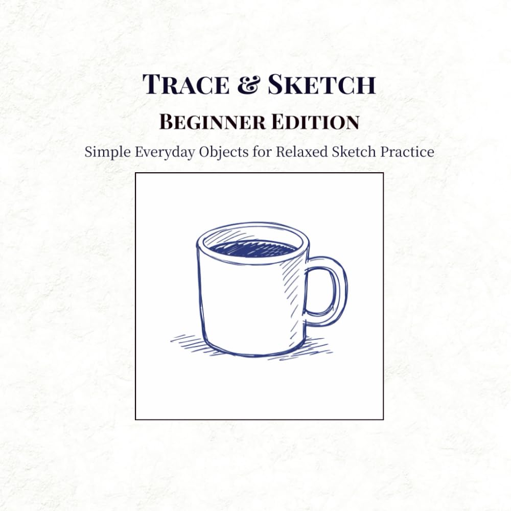 Trace & Sketch Beginner Edition: Simple Everyday Objects for Relaxed Sketch Practice