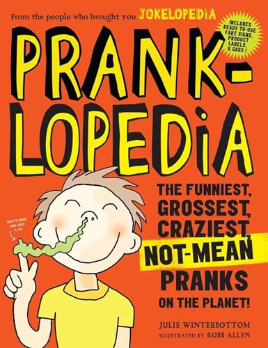 Prankopedia: The Funniest, Grossest, Craziest, Not-Mean Pranks on the Planet