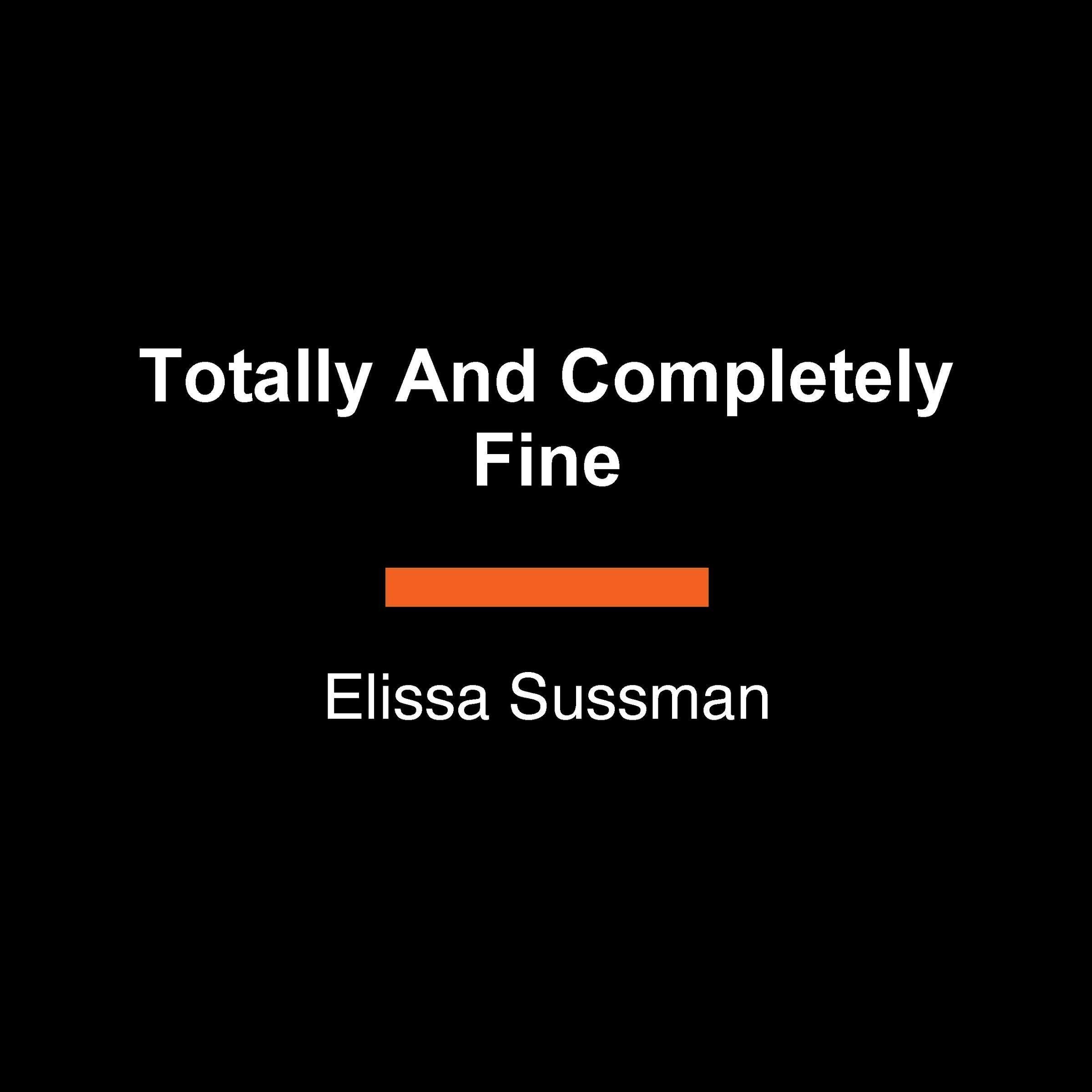 Elissa SussmanTotally and Completely Fine: A Novel