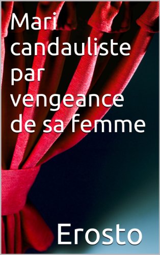 Télécharger Mari candauliste par vengeance de sa femme - Histoire érotique pour adultes, non censurée, fantasm Francais PDF