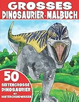 Das Grosse Dinosaurier-Malbuch : Dinosauriermalbuch F?r Kinder Mit Hintergrundwissen 1676356290 Book Cover