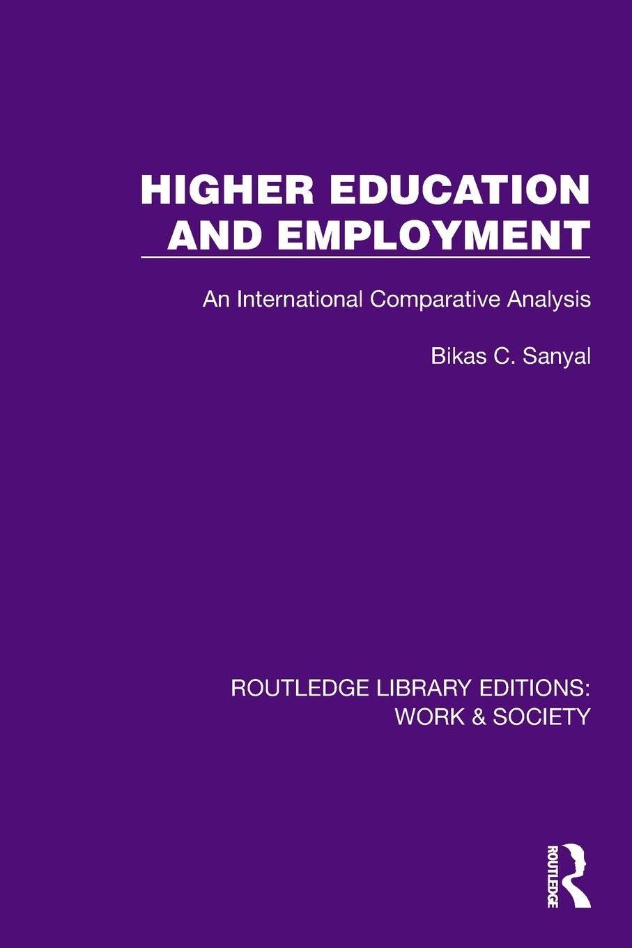 Higher Education and Employment: An International Comparative Analysis (Routledge Library Editions: Work & Society)