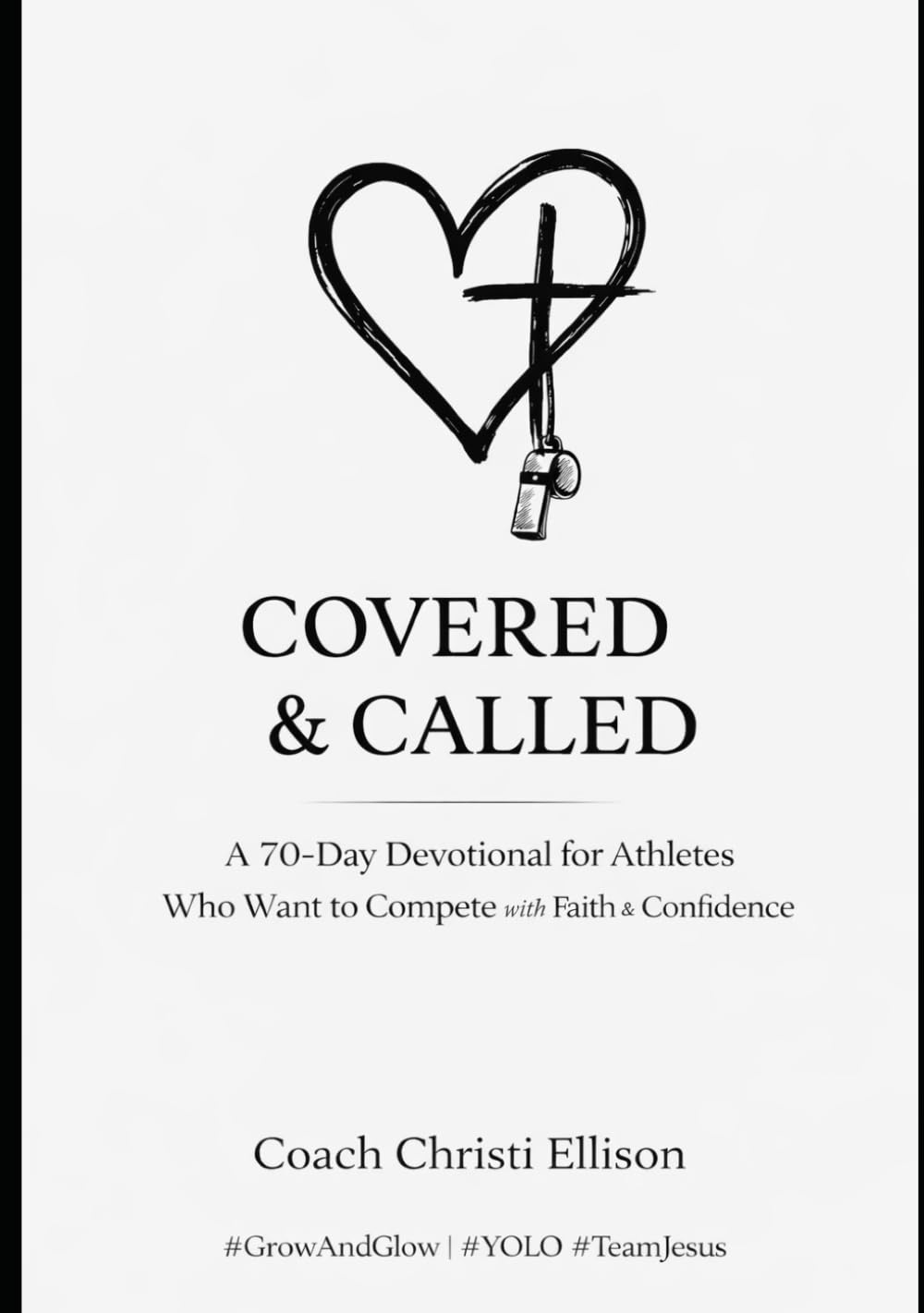 COVERED & CALLED A 70-Day Devotional for Christian Athletes Who Want to Compete With Faith and Confidence: Faith, Confidence, and Character on and Off the Field