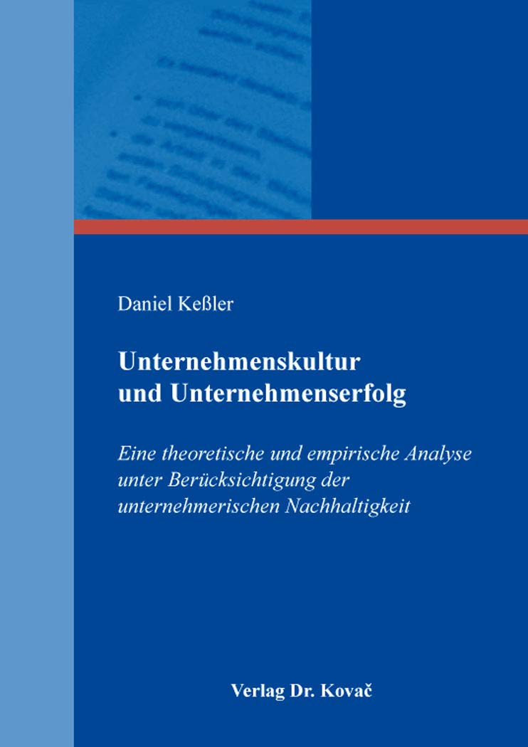 Unternehmenskultur und Unternehmenserfolg: Eine theoretische und empirische Analyse unter Berücksichtigung der unternehmerischen Nachhaltigkeit ... Betriebswirtschaftliche Forschung und Praxis)
