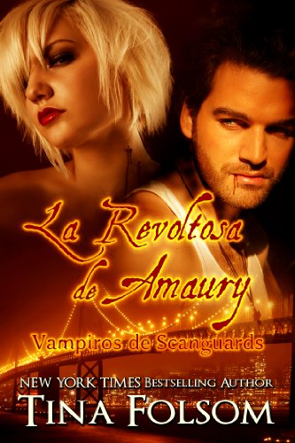 La Revoltosa de Amaury (Vampiros de Scanguards nº 2) (Spanish Edition) por [Tina Folsom, Gely Rivas]