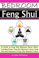 Bedroom Feng Shui : A Guide to Feng Shui Bedroom Decor Ideas, Including Proper Feng Shui Bedroom Layout, Feng Shui Bed Placement, and Feng Shui Bedroom Colors 1986698181 Book Cover