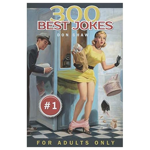 300 Best Jokes for Adults Only: Funny Gift Book Full of Anecdotes, Jokes, Puns, Short, and Long Stories for Men and Women (Crazy and Dirty Jokes Club)