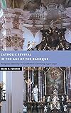 Catholic Revival in the Age of the Baroque: Religious Identity in Southwest Germany, 1550-1750 (New Studies in European History)