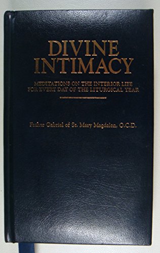 Divine Intimacy: Meditations on the Interior Life for Every Day of the Liturgical Year Divine Intimacy: Meditations on the Interior Life for Every Day of the Liturgical Year