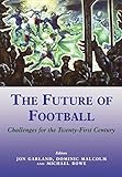 The Future of Football: Challenges for the Twenty-first Century (Cass Series: Sport in the Global Society, Band 17)