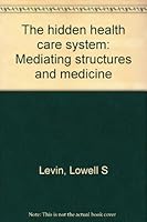 The hidden health care system: Mediating structures and medicine 0884108228 Book Cover