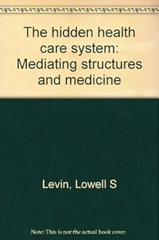 Perfect Paperback The hidden health care system: Mediating structures and medicine Book
