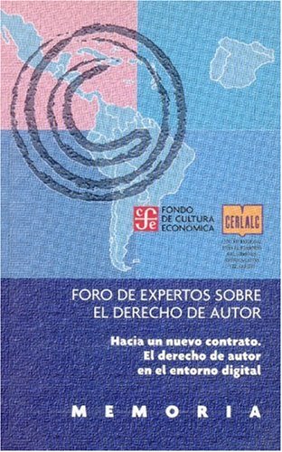 Foro De Expertos Sobre El Derecho Autor: Hacia un Nuevo Contrato. El Derecho de Autor en el Entorno Digital
