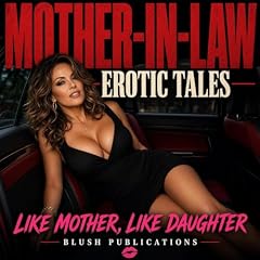 Mother-in-Law Erotic Tales: Like Mother, Like Daughter Audiolibro Por Blush Publications arte de portada
