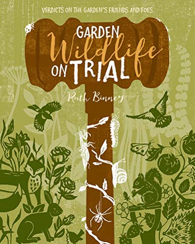 Garden Wildlife on Trial: Verdicts on the garden’s friends and foes