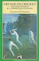 Crusoe on Cricket: The Cricket Writings of R.C. Robertson-Glasgow 090751670X Book Cover