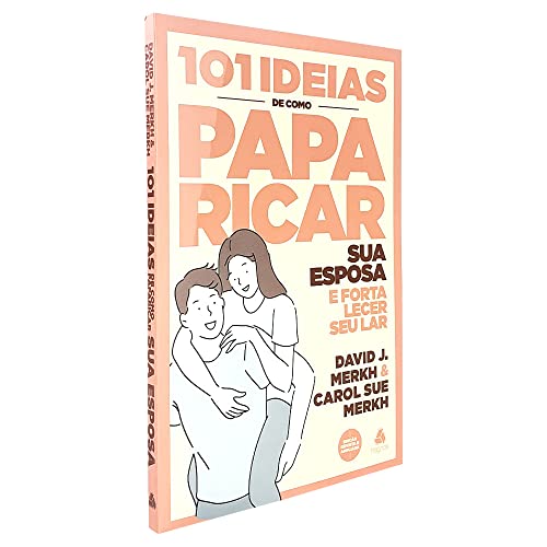 101 ideias de como paparicar sua esposa e fortalecer seu lar