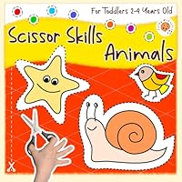 Scissor Skills for Toddlers 2-4 Years Old - Animals: Cut and Paste Activity Book for Kids Ages 2, 3, 4; My First Cutting Practice Workbook for Preschool Girls and Boys B0D7M4RVDY Book Cover