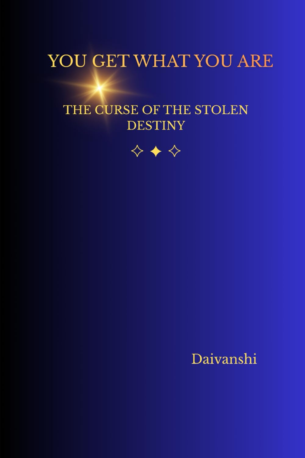 YOU GET WHAT YOU ARE — The Curse of the Stolen Destiny: The Hidden Dangers of Envy, Spiritual Manipulation, and Playing With Power You Haven’t Earned